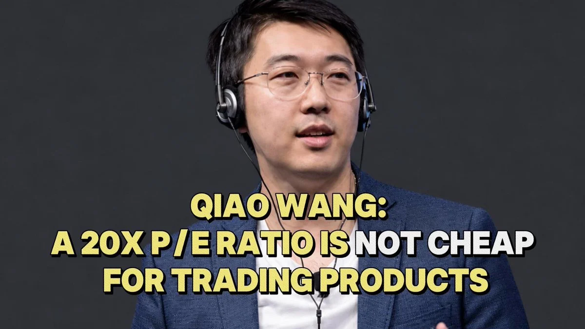 Qiao Wang: Trading Ürünlerinde 20x F/K Ucuz Değil