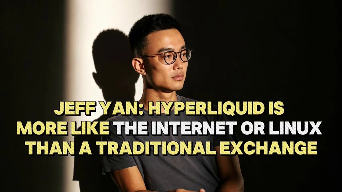 Hyperliquid Borsa Değil: Jeff Yan Öyle Görüyor