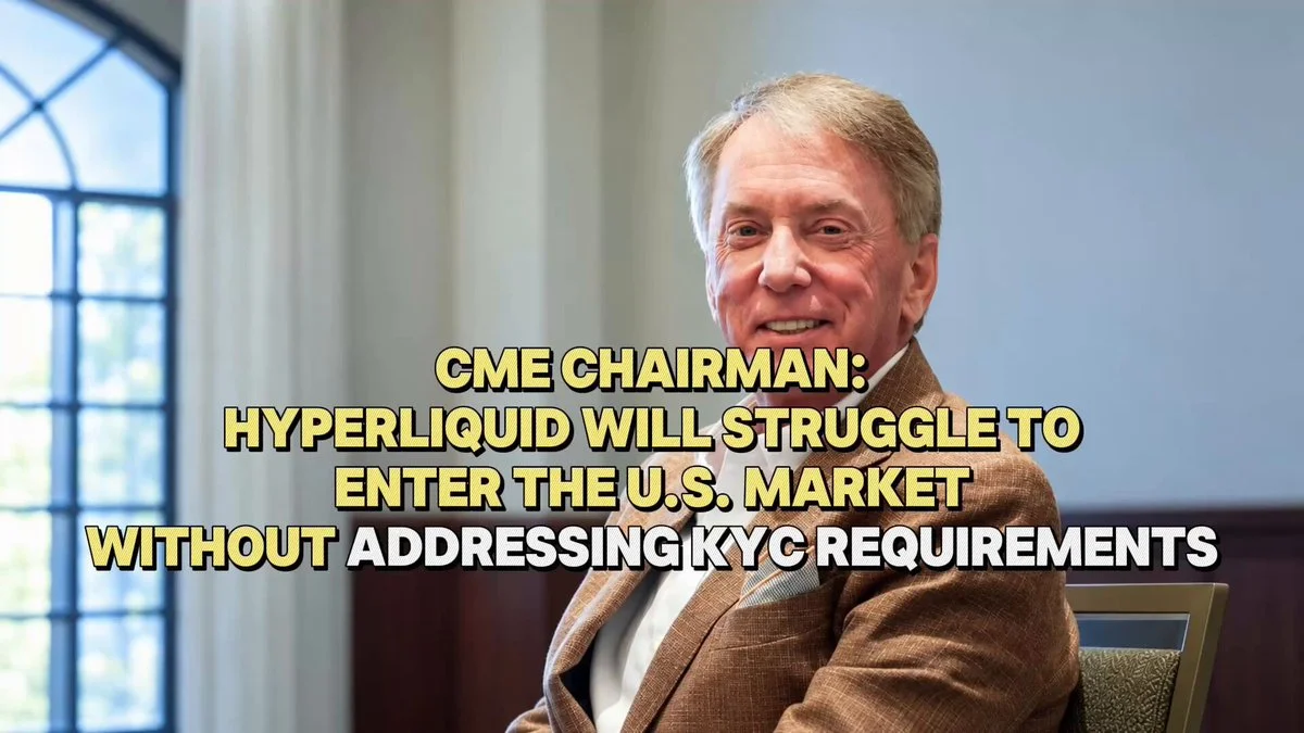 CME's Terry Duffy says Hyperliquid can't dodge KYC to crack…
