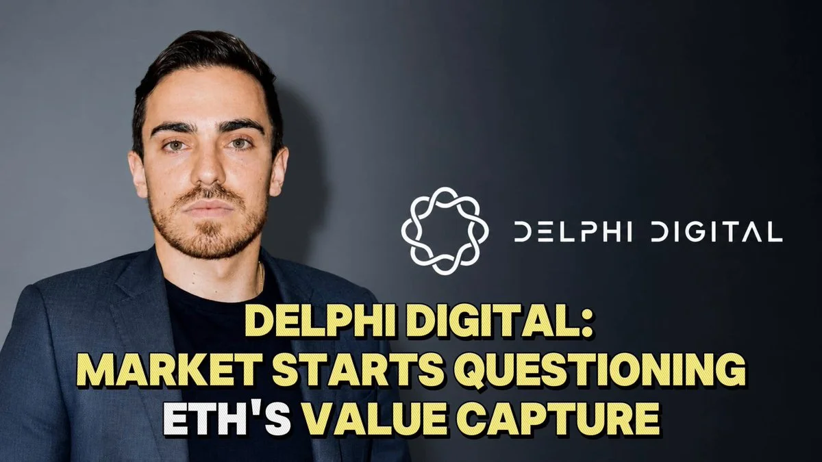 Delphi Digital: Market Is Questioning ETH's Value Capture