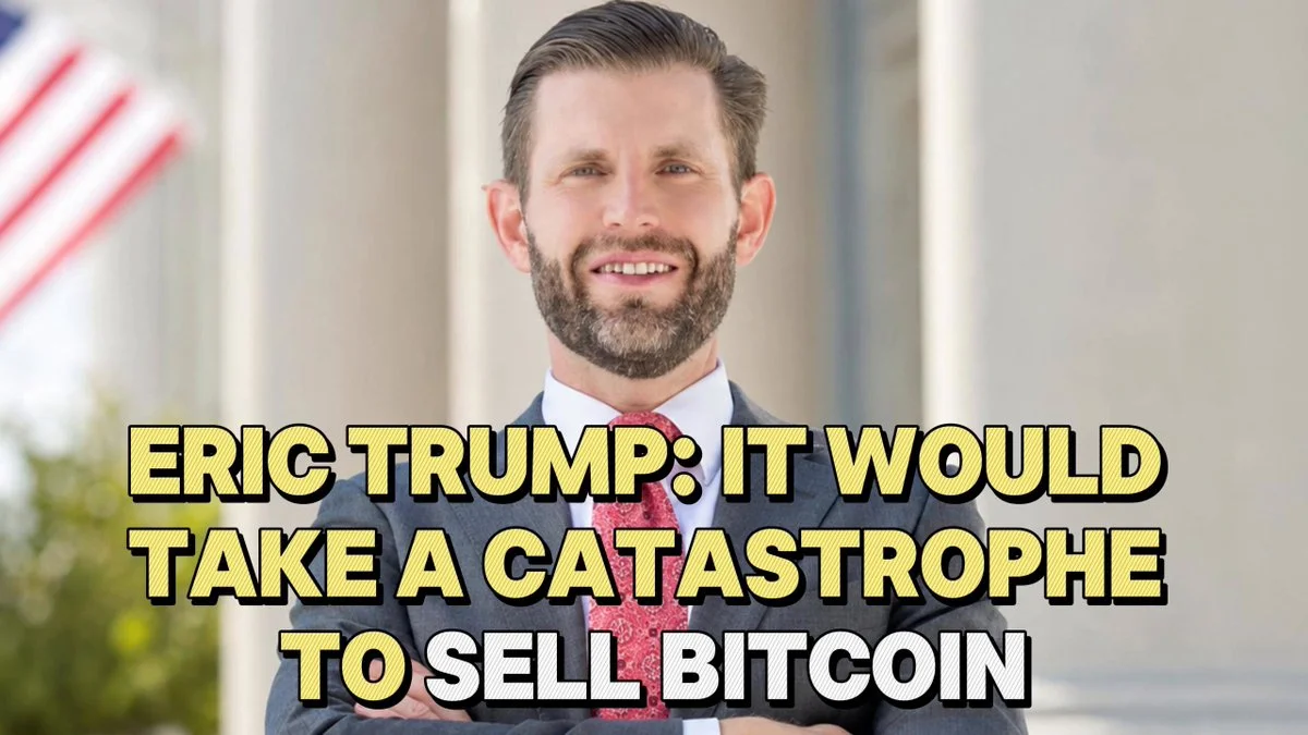 Eric Trump: Only a Catastrophe Would Make Me Sell Bitcoin!