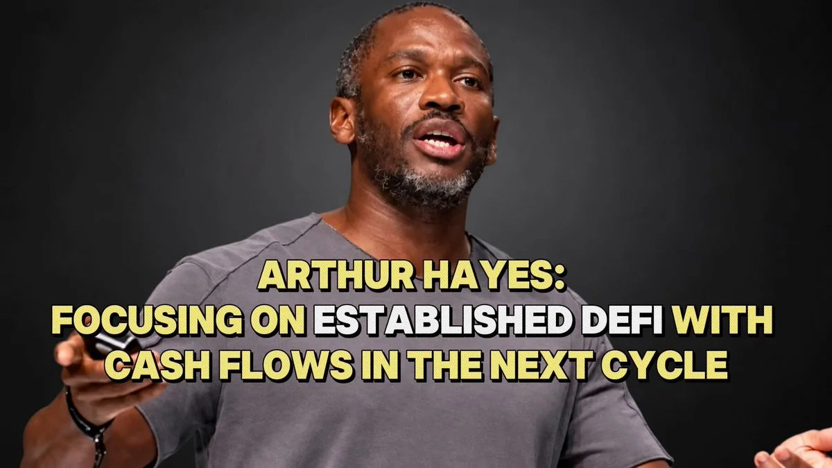 Arthur Hayes Backs Cash-Flowing DeFi for the Next Cycle